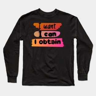 I WANT, I CAN, I GET. Long Sleeve T-Shirt